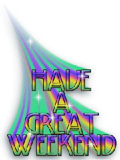 Have A Great Weekend